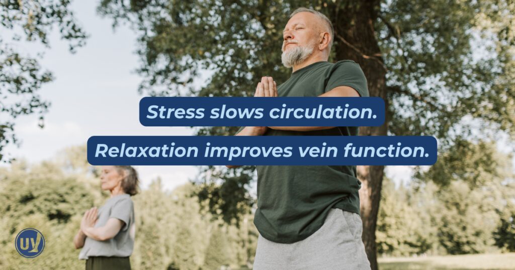 Stress slows circulation. Relaxation improves vein function.