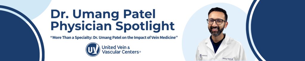 Dr. Umang Patel discusses his career in vein medicine at United Vein & Vascular Centers.